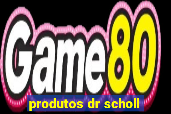 produtos dr scholl